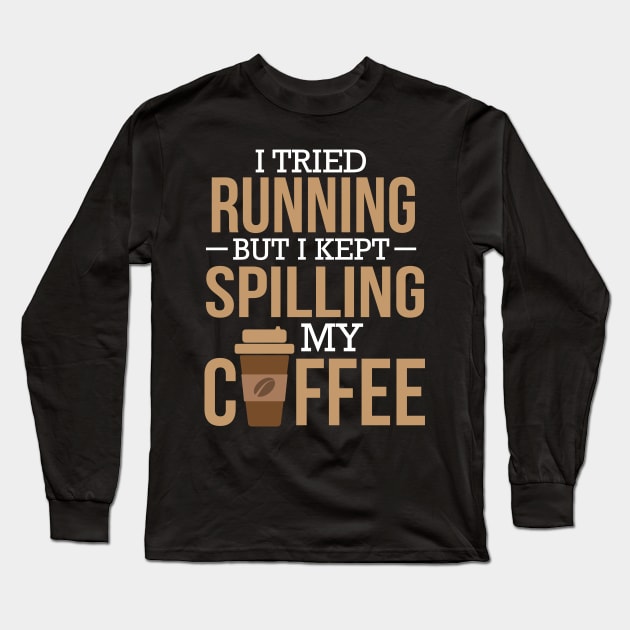 I Tried Running But I Kept Spilling My Coffee Gym Long Sleeve T-Shirt by theperfectpresents